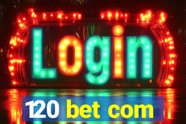 120 bet com